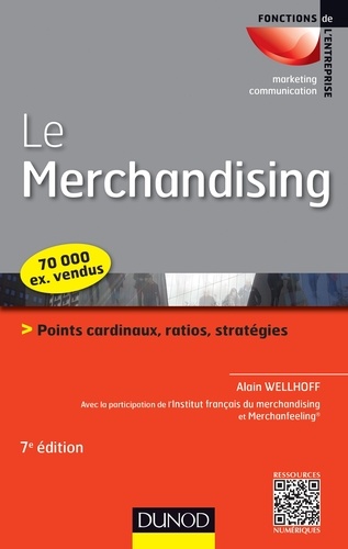 Le Merchandising. Points cardinaux, ratios, stratégies 7e édition