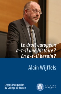 Alain Wijffels - Le droit européen a-t-il une histoire ? - En a-t-il besoin ?.
