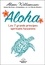 Aloha. Les 7 grands principes spirituels hawaïens