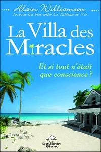 La Villa des miracles : et si tout n'était que conscience?