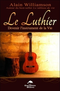 Alain Williamson - Le luthier - Devenir l'instrument de la vie.