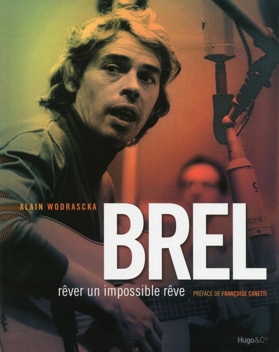 Alain Wodrascka - Brel - Rêver un rêve impossible.