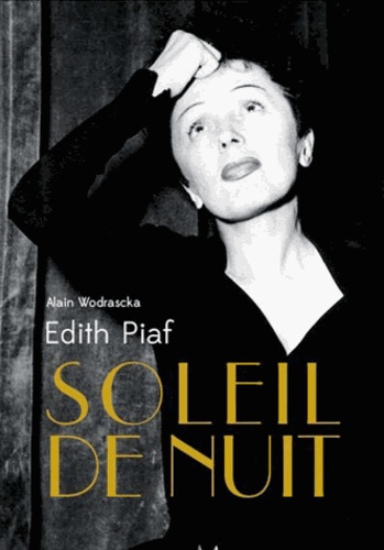 Alain Wodrascka - Edith Piaf, soleil de nuit.