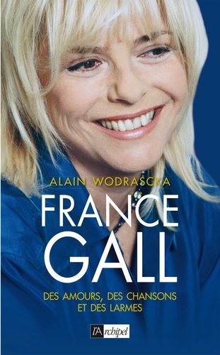 Alain Wodrascka - France Gall - Des amours, des chansons et des larmes.