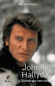 Alain Wodrascka - Johnny Hallyday, l'homme aux cent visages.