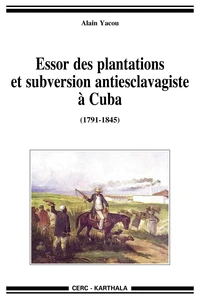 Essor des plantations et subversion antiesclavagiste à Cuba (1791-1845)