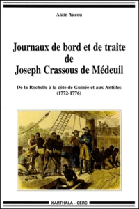 Journaux De Bord Et De Traite De Joseph Crassous De Medeuil. De La Rochelle A La Cote De Guinee Et Aux Antilles (1772-1776)