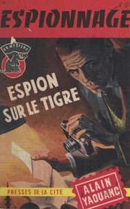 Alain Yaouanc - Espion sur le tigre.