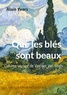 Alain Yvars - Que les blés sont beaux - L'ultime voyage de Vincent Van Gogh.