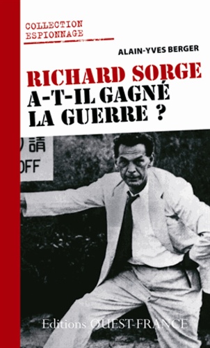 Alain-Yves Berger - Richard Sorge a-t-il gagné la guerre ?.