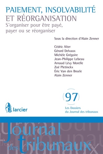 Alain Zenner - Paiement, insolvabilité et réorganisation - S'organiser pour être payé, payer ou se réorganiser.