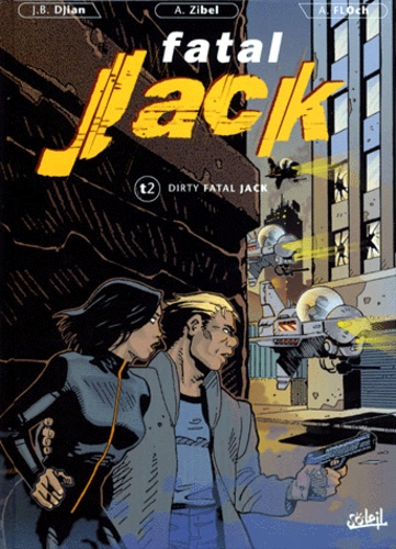Alain Zibel et Adrien Floch - Fatal Jack Tome 2 : Dirty Fatal Jack.