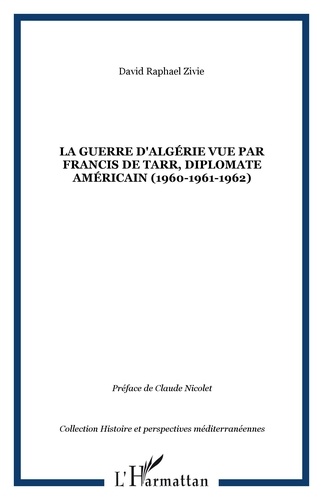 Alain Zivie - La guerre d'Algérie vue par Fracis de Tarr, diplomate américain.