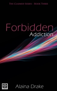 Alaina Drake - Forbidden Addiction - The Claimed Series.