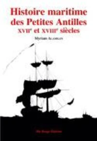 Histoire maritime des Petites Antilles XVII<sup>e</sup> et XVIII<sup>e</sup> siècles