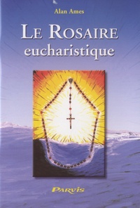Alan Ames - Le rosaire eucharistique.