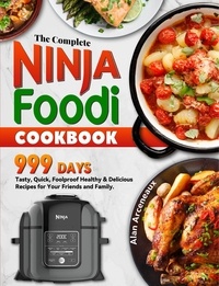  Alan Arceneaux - The Complete Ninja Foodi Cookbook: 999 Days Tasty, Quick, Foolproof Healthy &amp; Delicious Recipes for Your Friends and Family..
