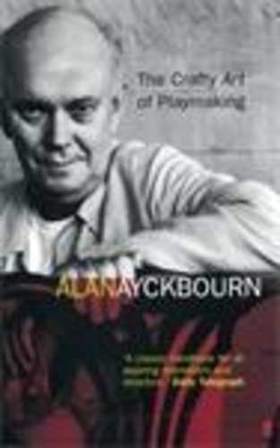 Alan Ayckbourn - The Crafty Art of Playmaking.
