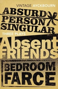 Three Plays: "Absurd Person", "Singular, Absent Friends", "Bedroom Farce"