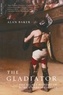 Alan Baker - The Gladiator - The Secret History Of Rome's Warrior Slaves.