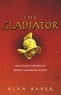 Alan Baker - The Gladiator - The Secret History of Rome's Warrior Slaves.