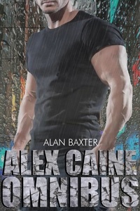  Alan Baxter - The Alex Caine Series Omnibus.