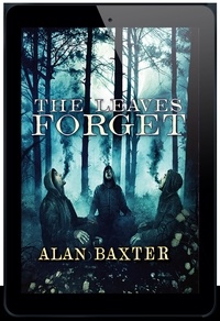  Alan Baxter - The Leaves Forget.