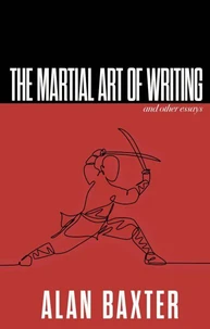 The Martial Art of Writing &amp; Other Essays