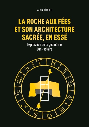 La Roche aux Fées et son architecture sacrée, en Essé. Expression de la géométrie Luni-solaire