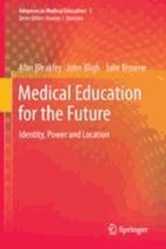 Alan Bleakley et John Bligh - Medical Education for the Future - Identity, Power and Location.