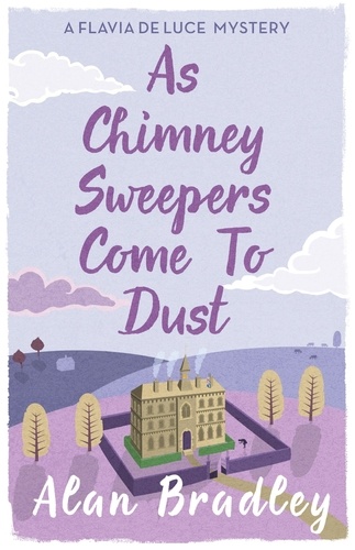 As Chimney Sweepers Come To Dust. The gripping seventh novel in the cosy Flavia De Luce series
