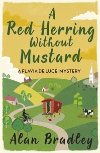 Alan Bradley - Flavia de Luce  : A Red Herring Without Mustard.