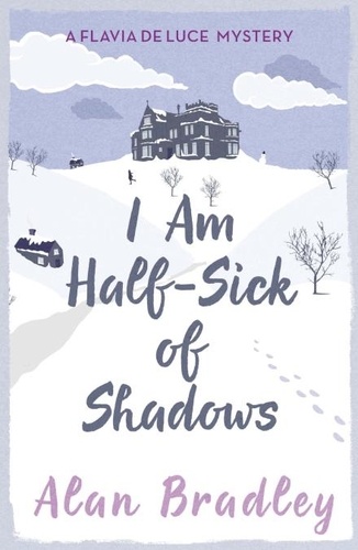 Flavia de Luce  I Am Half Sick of Shadows
