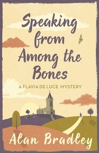 Alan Bradley - Flavia de Luce  : Speaking from Among the Bones.
