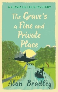 Alan Bradley - Flavia de Luce  : The Grave's a Fine and Private Place.