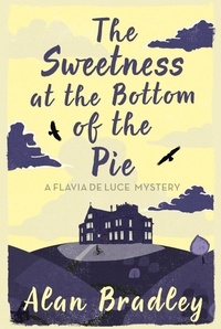 Alan Bradley - Flavia de Luce  : The Sweetness at the Bottom of the Pie.