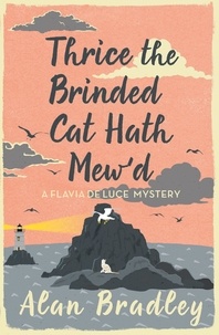 Alan Bradley - Flavia de Luce  : Thrice the Brinded Cat Hath Mew'd.