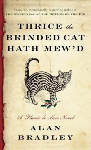 Alan Bradley - Flavia de Luce  : Thrice the Brinded Cat Hath Mew'd.