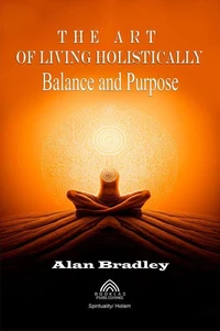 The Art of Living Holistically - Balance and Purpose