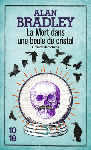 Alan Bradley - Une enquête de Flavia de Luce  : La mort dans une boule de cristal.