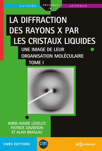 La diffraction des rayons X par les cristaux liquides - Tome 1. Une image de leur organisation moléculaire