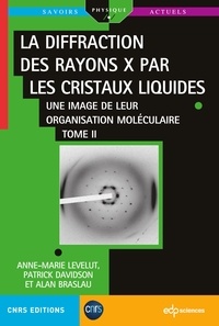 Alan Braslau et Patrick Davidson - La diffraction des rayons X par les cristaux liquides - Tome 2 - Une image de leur organisation moléculaire.