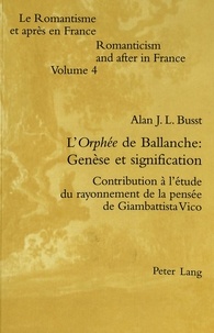 Alan Busst - L'Orphée de Ballanche: Genèse et signification - Contribution à l'étude du rayonnement de la pensée de Giambattista Vico.