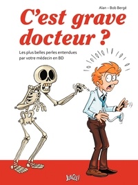  Alan et Bob Bergé - C'est grave docteur ? - Les plus belles perles entendues par votre médecin en BD.