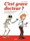 C'est grave docteur ?. Les plus belles perles entendues par votre médecin en BD