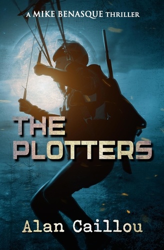  Alan Caillou - The Plotters: A Mike Benasque Thriller - Book 1 - Mike Benasque, #1.