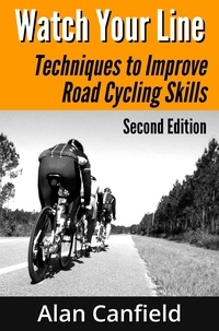  Alan Canfield - Watch Your Line: Techniques to Improve Road Cycling Skills (Second Edition).