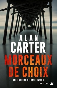 Alan Carter - Morceaux de choix - Une enquête de Cato Kwong.
