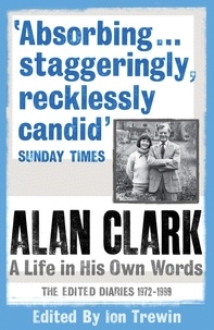 Alan Clark et Ion Trewin - Alan Clark: A Life in his Own Words.