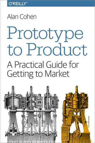 Alan Cohen - Prototype to Product - A Practical Guide for Getting to Market.